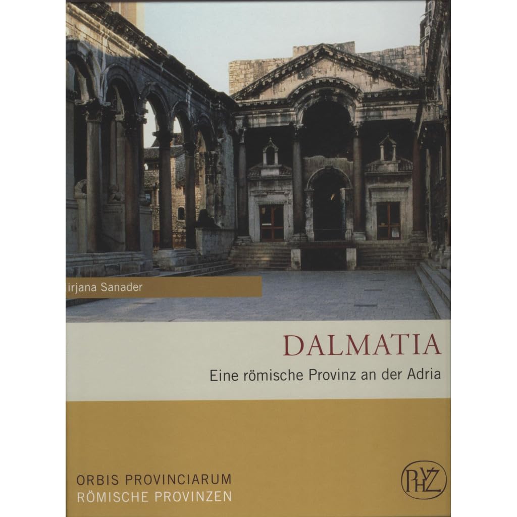 Dalmatia: Eine römische Provinz an der Adria