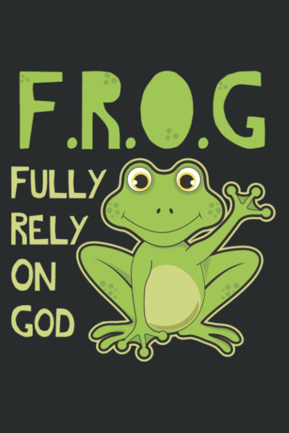 Fully Rely on God Christian Frog Lover Frog Gift Idea Quote Funny: Faith Journal & Prayer Journal Notebook, Devotional & Guided Prayer Journal, 6" x 9", 120 Pages