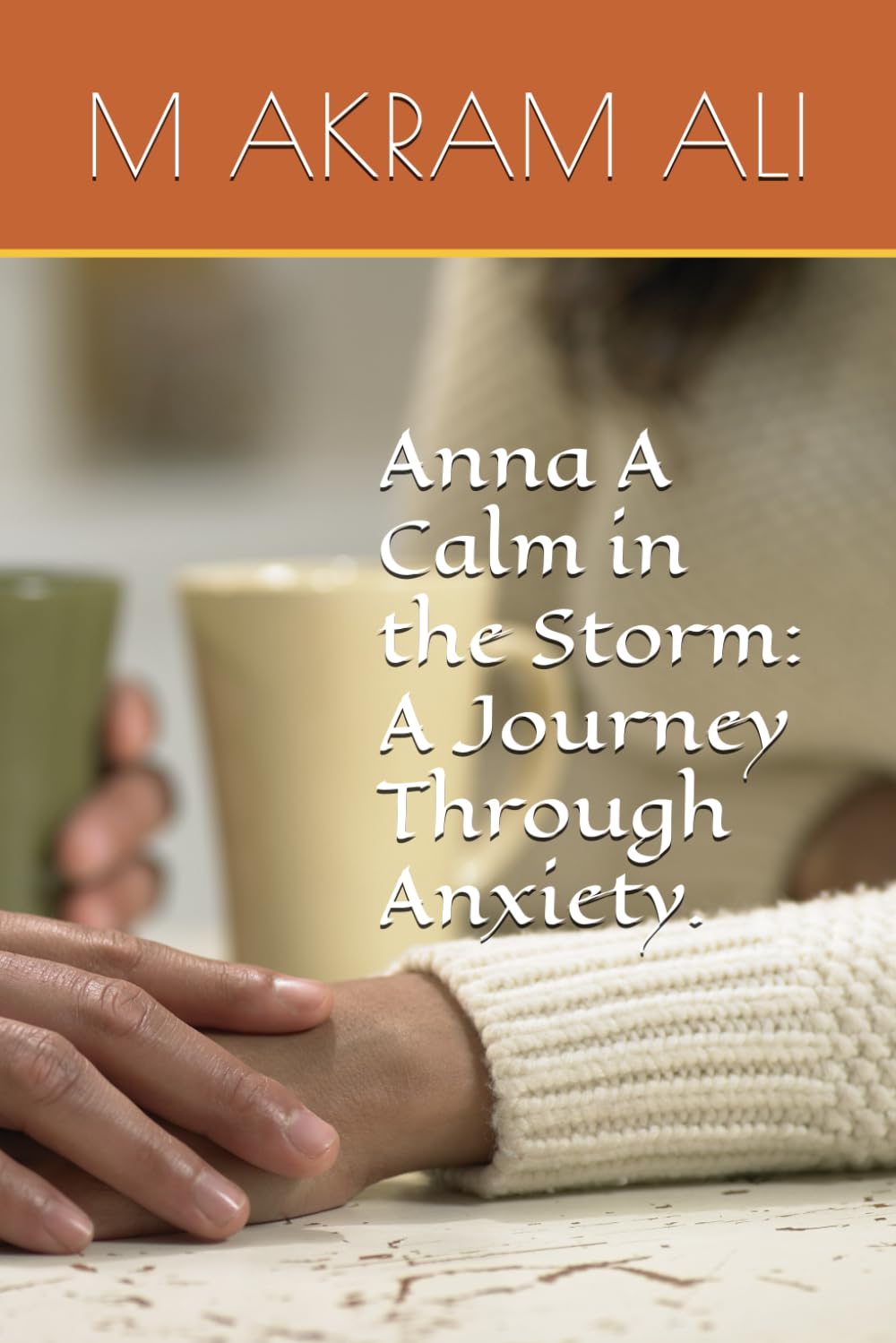 Anna A Calm in the Storm: A Journey Through Anxiety. (My Mental Health & Wellbeing)