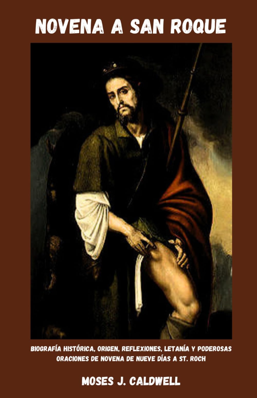 NOVENA A SAN ROQUE: Biografía histórica, origen, reflexiones, letanía y poderosas oraciones de novena de nueve días a St. Roch
