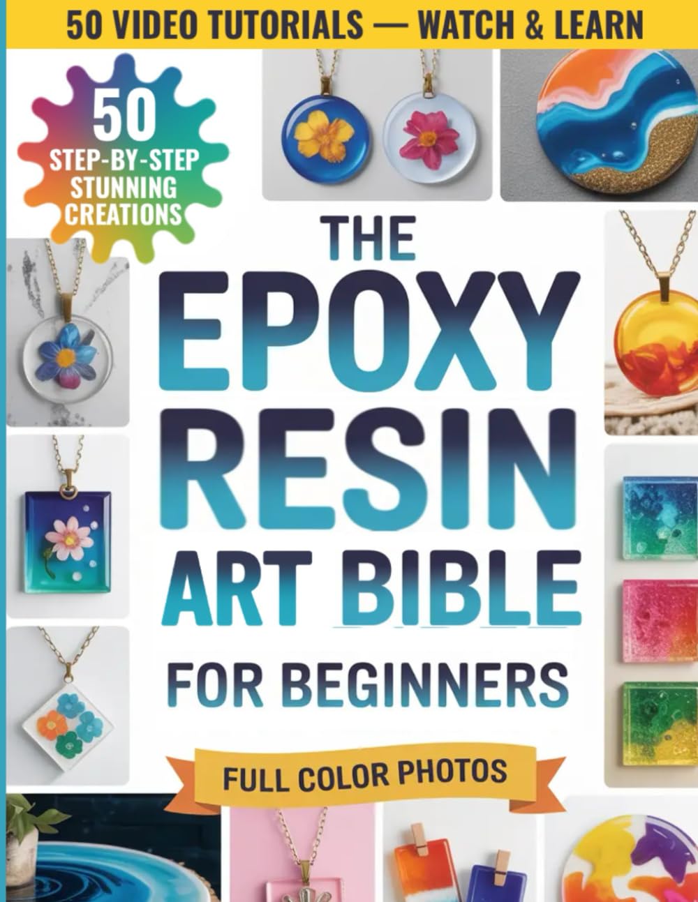The Epoxy Resin Art Bible for Beginners: The Step-by-Step Guide to Create Stunning Projects Without Wasting Resin—Master Materials, Fix Common Mistakes, and Craft Pieces You’ll Be Proud to Make
