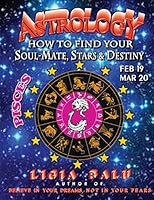 ASTROLOGY - How to find your Soul-Mate, Stars and Destiny - Pisces 1892530031 Book Cover