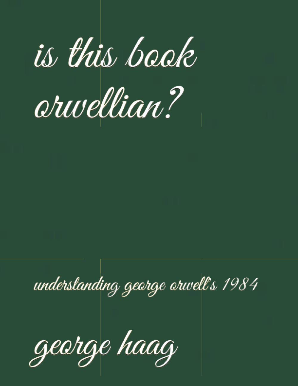 Is This Book Orwellian?: Understanding George Orwell's 1984