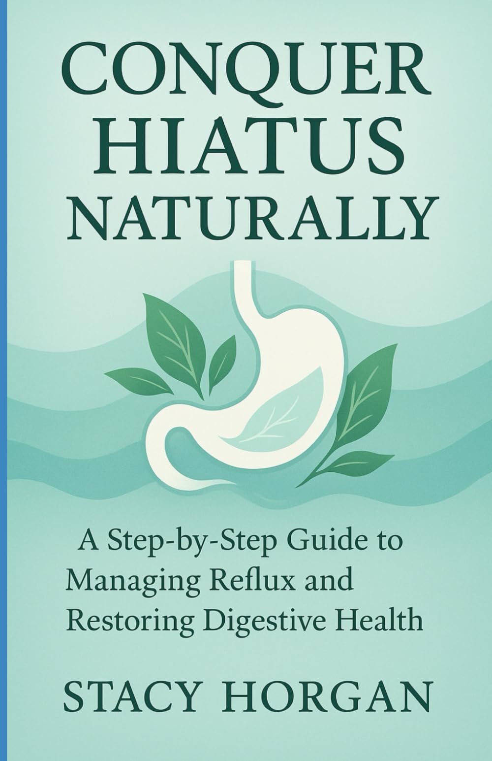 Conquer Hiatus Hernia Naturally: A Step-by-Step Guide to Managing Reflux and Restoring Digestive Health