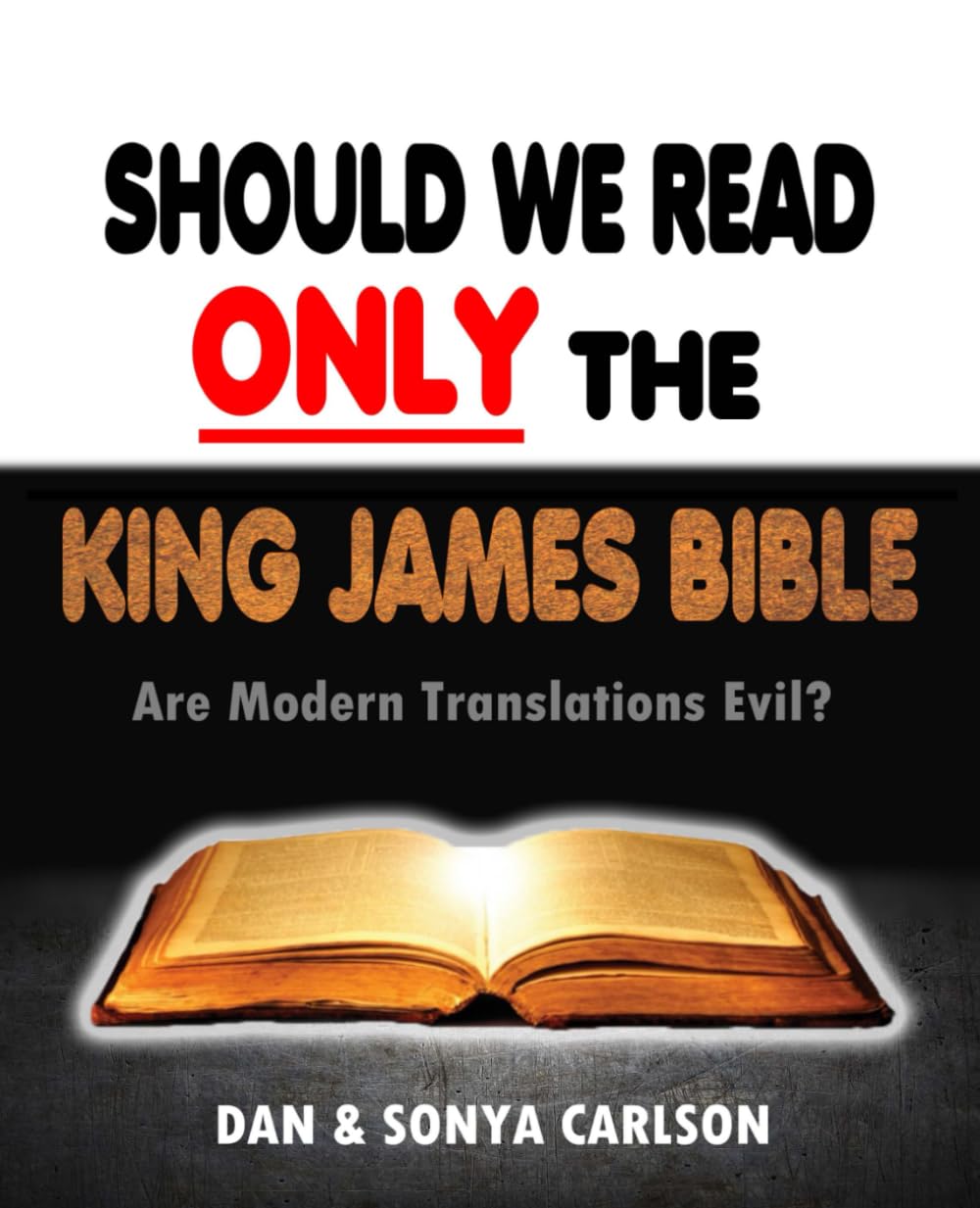 Should We Read ONLY the King James Bible: Are Modern Translations Evil?
