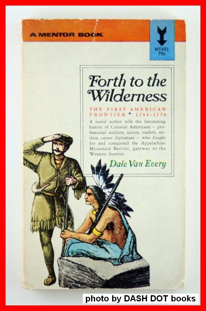Forth to the Wilderness: The First American Frontier 1754-1774