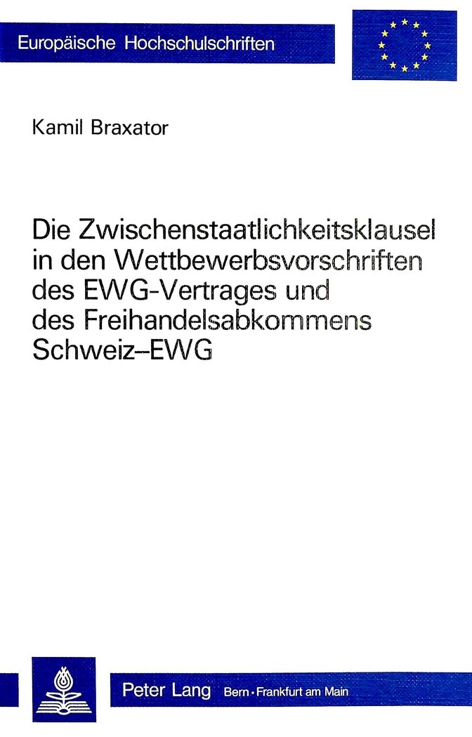 Die Zwischenstaatlichkeitsklausel in den Wettbewerbsvorschriften des EWG-Vertrages und des Freihandelsabkommens Schweiz-EWG (Europäische