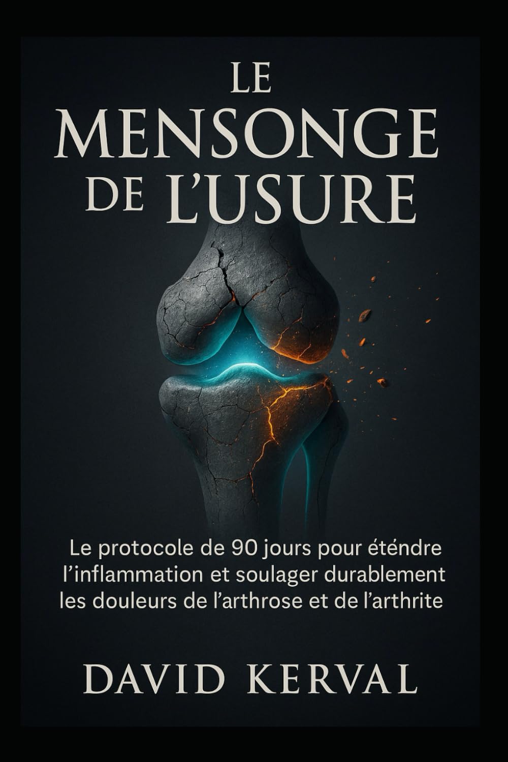 Le Mensonge de l’Usure: Le protocole de 90 jours pour éteindre l’inflammation et soulager durablement les douleurs de l’arthrose et de l’arthrite.