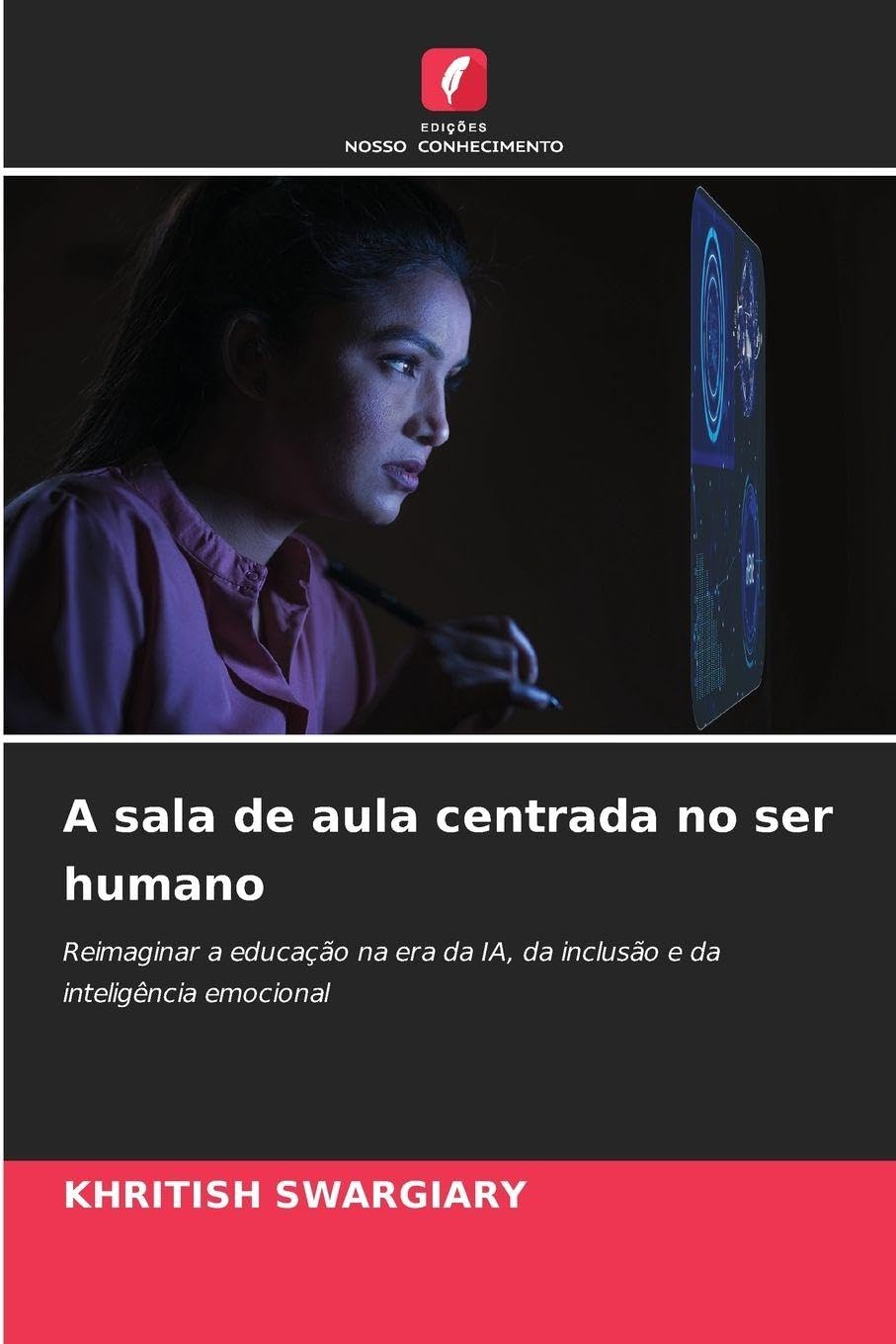 A sala de aula centrada no ser humano: Reimaginar a educação na era da IA, da inclusão e da inteligência emocional