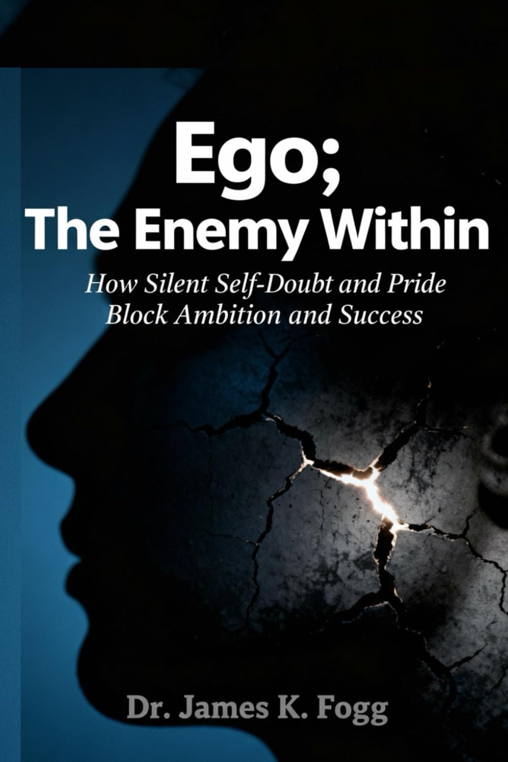 Ego; The Enemy Within: How Silent Self-Doubt and Pride Block Ambition and Success