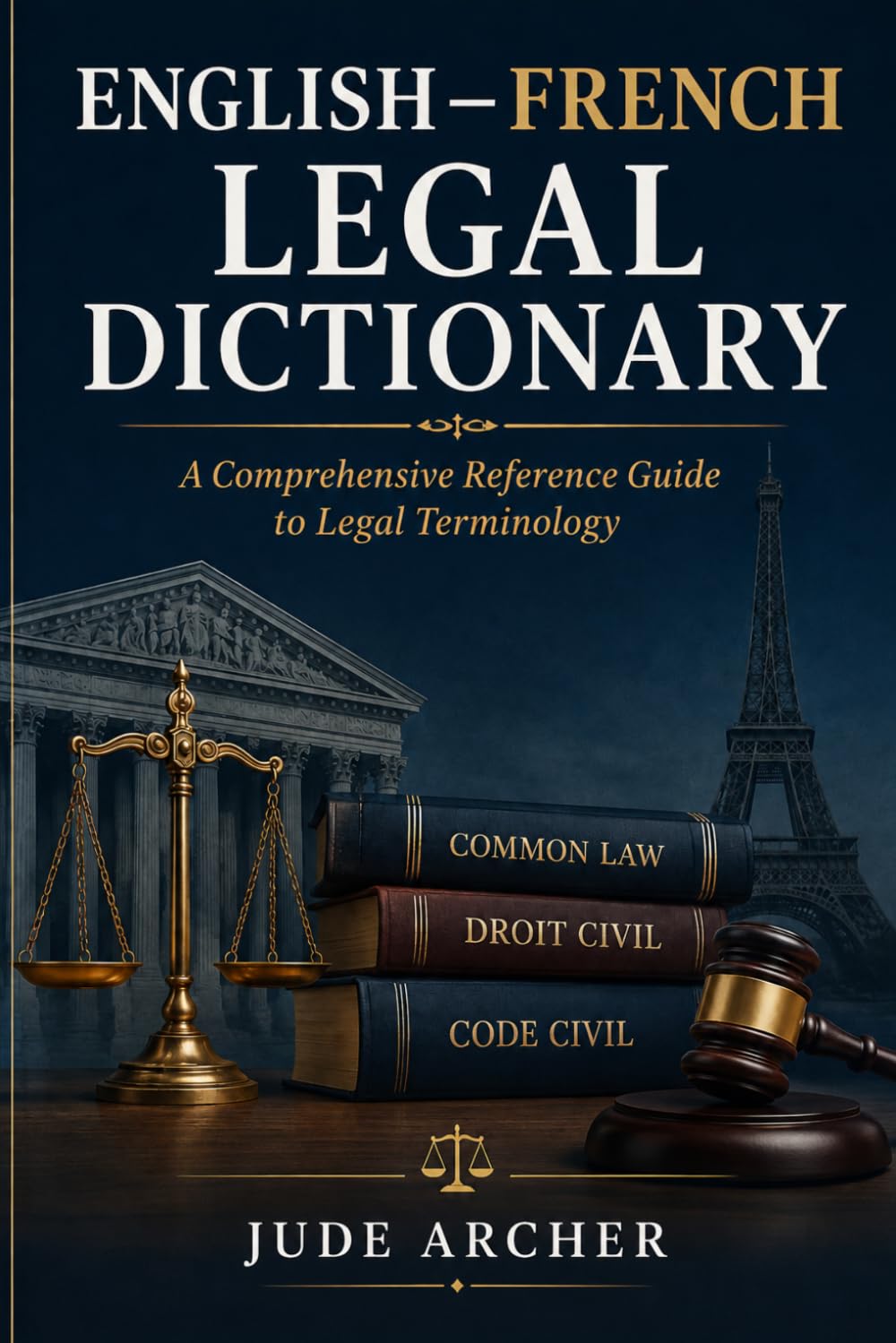 English–French Legal Dictionary: A Comprehensive Reference Guide to Legal Terminology