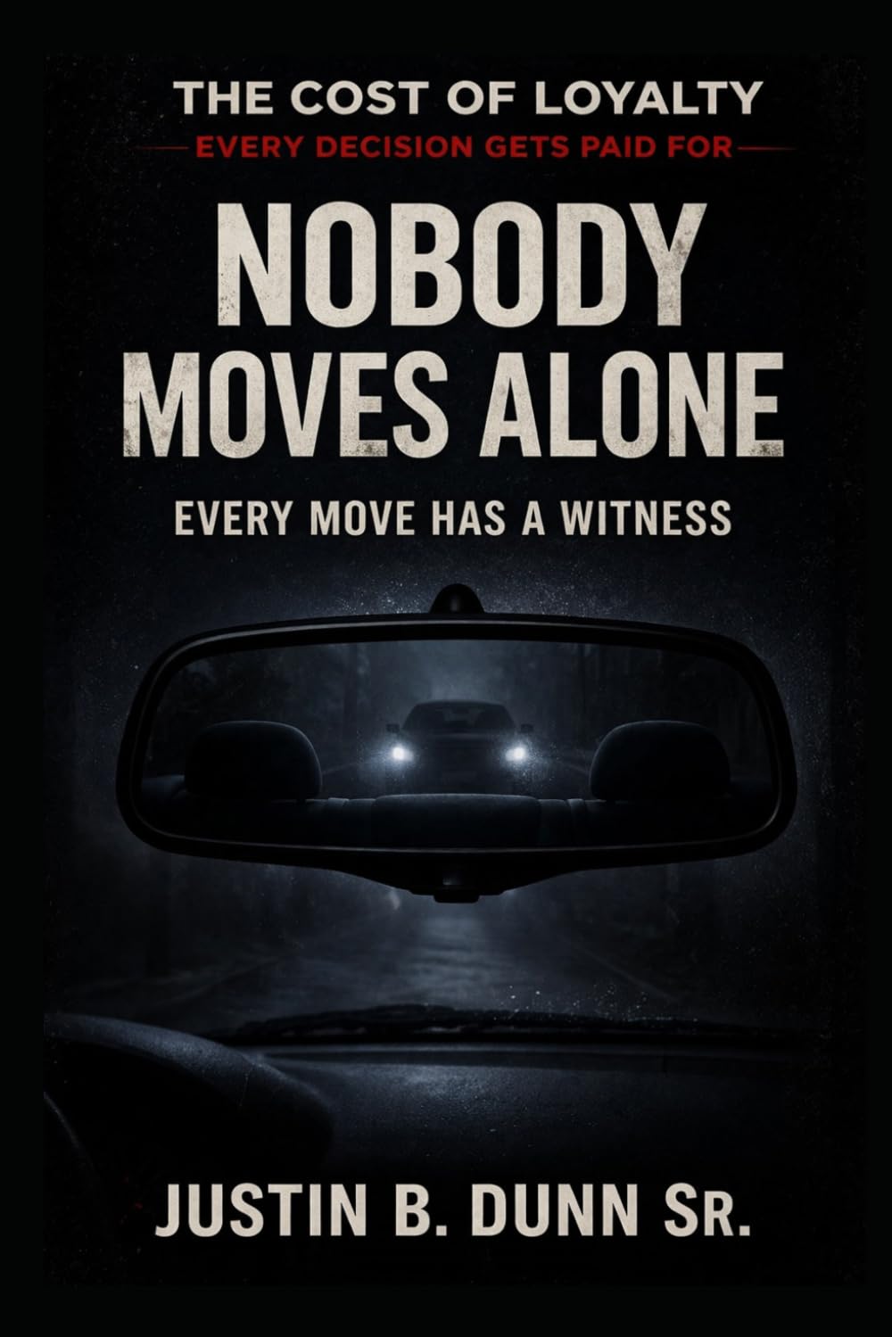 Nobody Moves Alone:: Every Move Has a Witness (The Cost of Loyalty- Every Decision Gets Paid For)