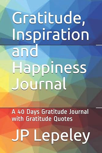 Gratitude, Inspiration and Happiness Journal: A 40 Days Gratitude Journal with Gratitude Quotes