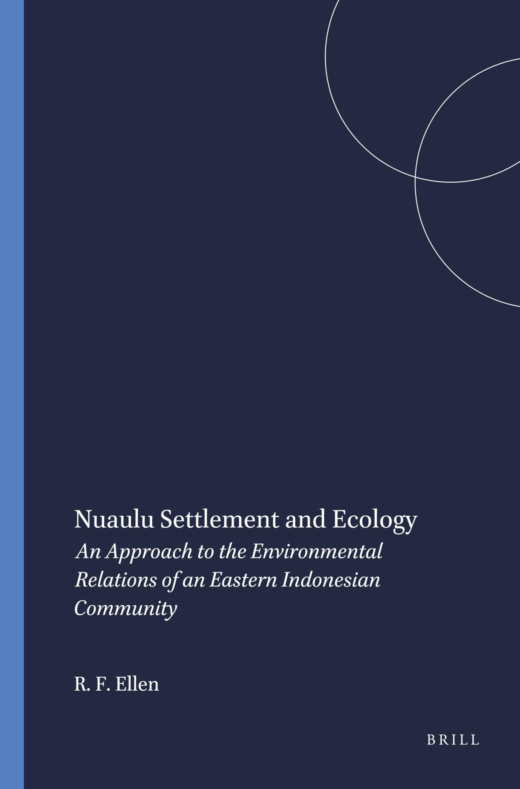 Nuaulu Settlement and Ecology: An Approach to the Environmental Relations of an Eastern Indonesian Community: 83 (Verhandelingen van het Koninklijk Instituut voor Taal-, Land- en Volkenkunde, 83)