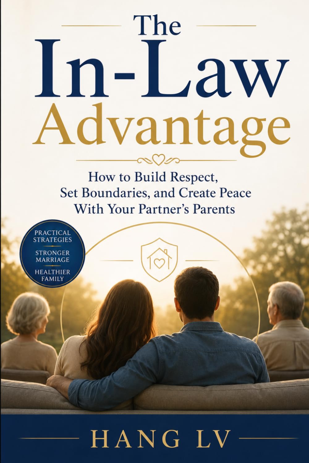 The In-Law Advantage: How to Build Respect, Set Boundaries, and Create Peace With Your Partner’s Parents