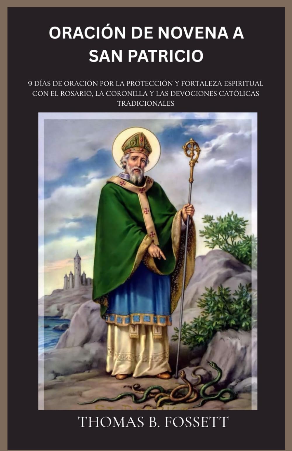 ORACIÓN DE NOVENA A SAN PATRICIO: 9 días de oración por la protección y fortaleza espiritual con el Rosario, la Coronilla y las devociones católicas tradicionales(Spanish Edition)
