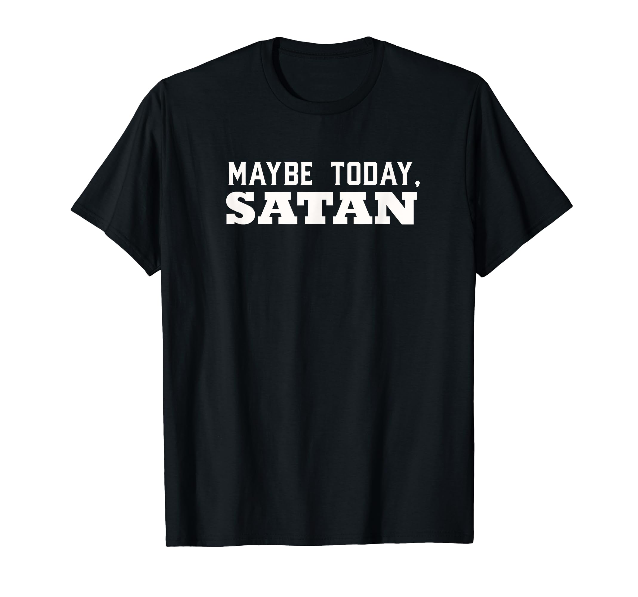Maybe Today Satan DesignsMaybe Today, Satan T-Shirt
