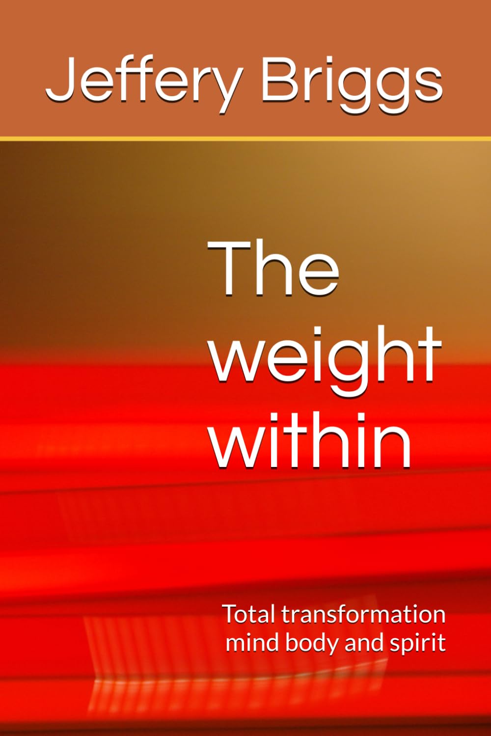 The weight within: Total transformation mind body and spirit