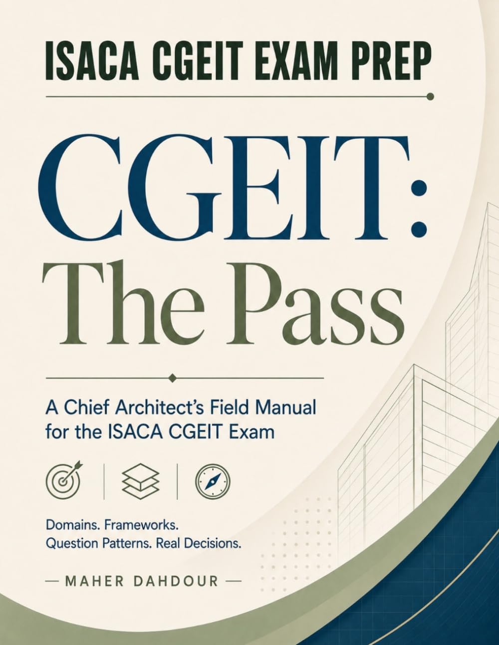 CGEIT: The Pass: A Chief Architect’s Field Manual for the ISACA CGEIT Exam