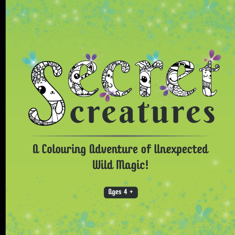 Secret Creatures | A Colouring Adventure of Unexpected Wild Magic!: Magical Animal Colouring Book with Fun Tales | Ages 4+
