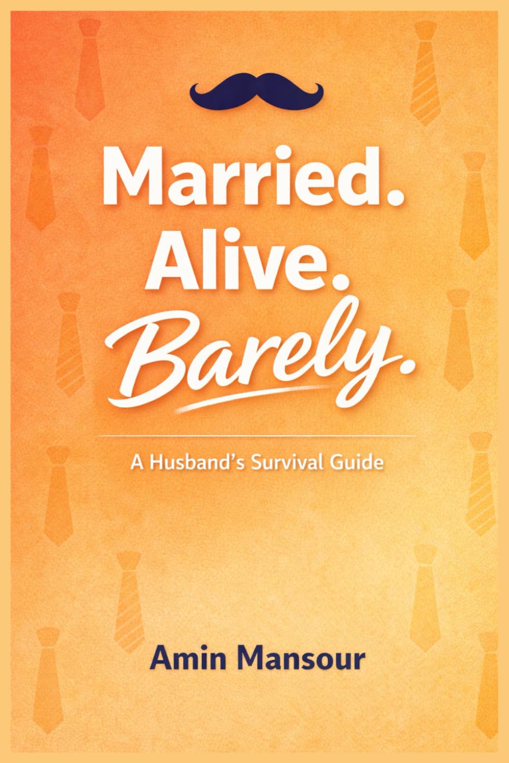 Married. Alive. Barely.: A Husband’s Survival Guide to Marriage Conversations