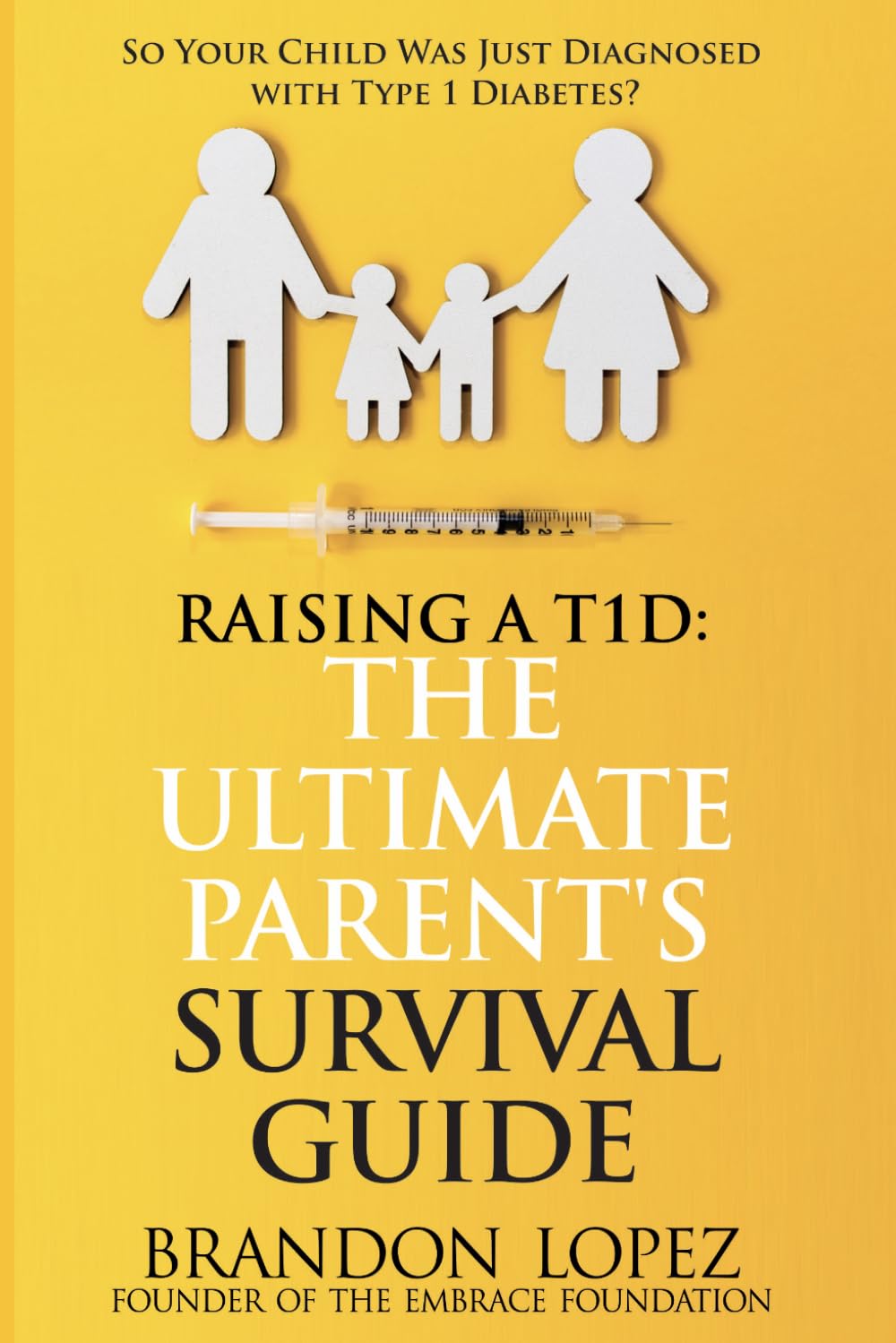 Raising a T1D: The Ultimate Parent's Survival Guide