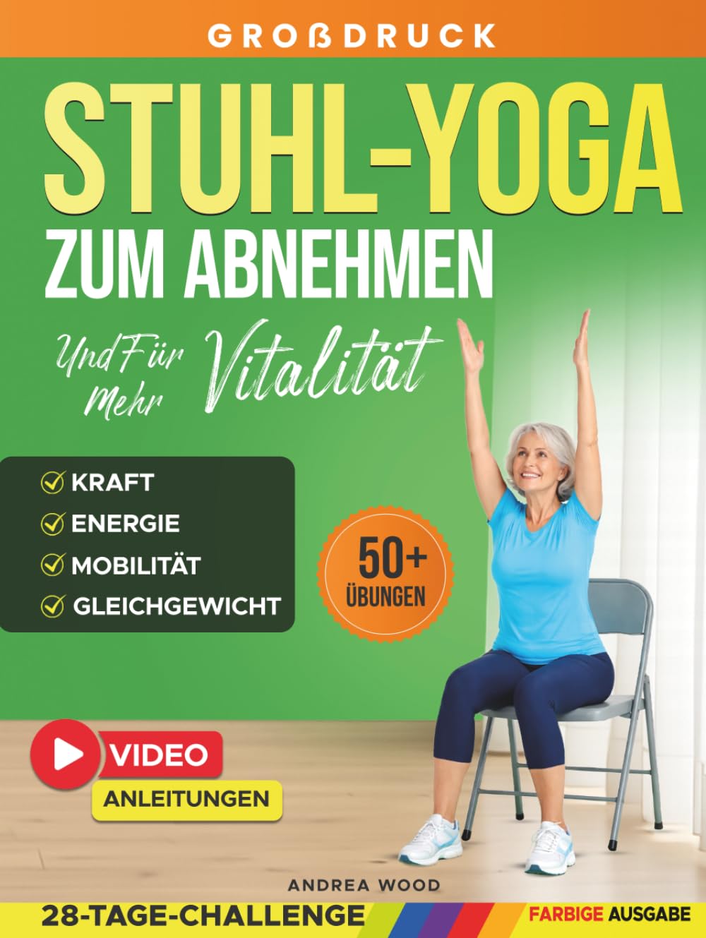 Stuhl-Yoga zum Abnehmen und für mehr Vitalität: Stuhlgymnastik für Senioren über 60 mit 50 sanften Übungen und einer 28-Tage-Challenge für mehr ... und Kraft (SanftFit für Senioren)