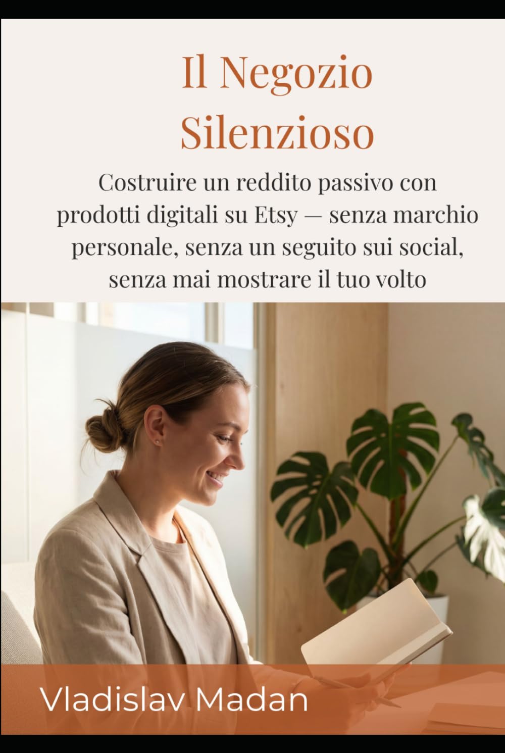 Il Negozio Silenzioso: Costruire un reddito passivo con prodotti digitali su Etsy — senza marchio personale, senza un seguito sui social, senza mai mostrare il tuo volto (Serie Reddito Silenzioso)