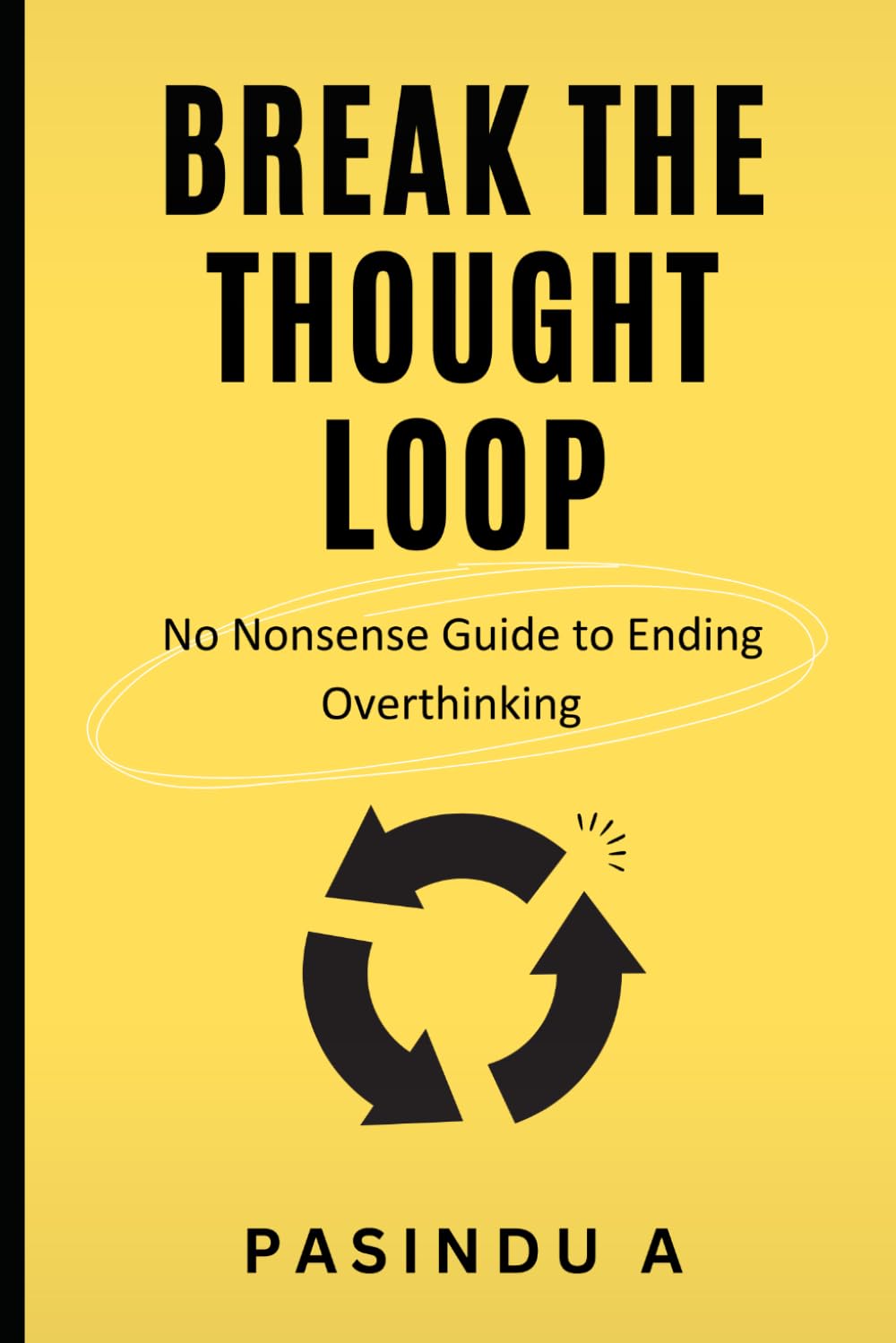 Break the Thought Loop: No-Nonsense Guide to Ending Overthinking: 1 (The No Nonsense Guide Series)