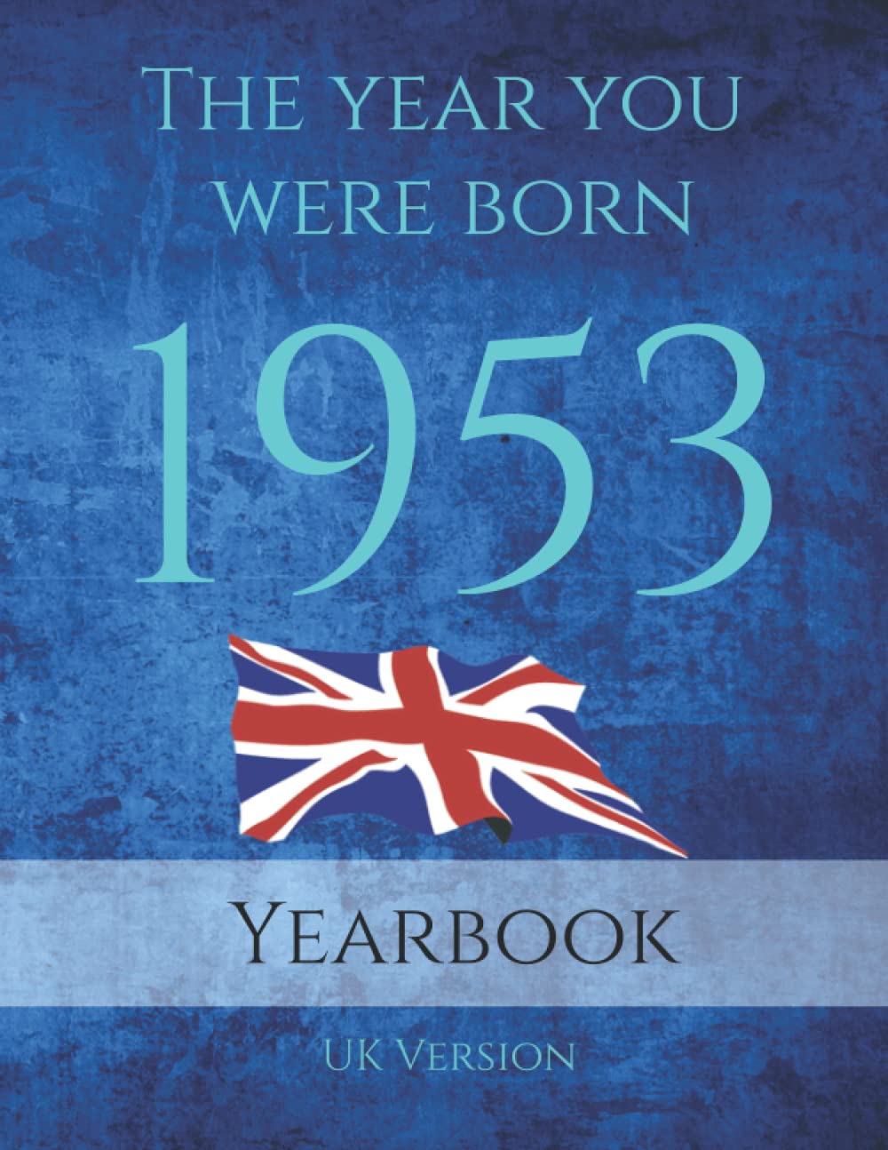 The Year You Were Born 1953: 1953 UK Yearbook. A Book full of interesting facts and trivia over many topics including UK Events, Adverts, Movies, Music and much more.