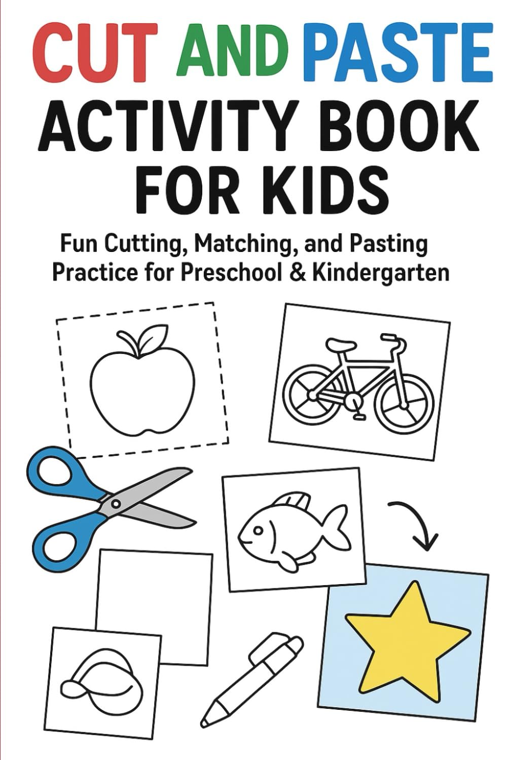 Cut and Paste Activity Book for Kids: Fun Cutting, Matching, and Pasting Practice for Preschool & Kindergarten
