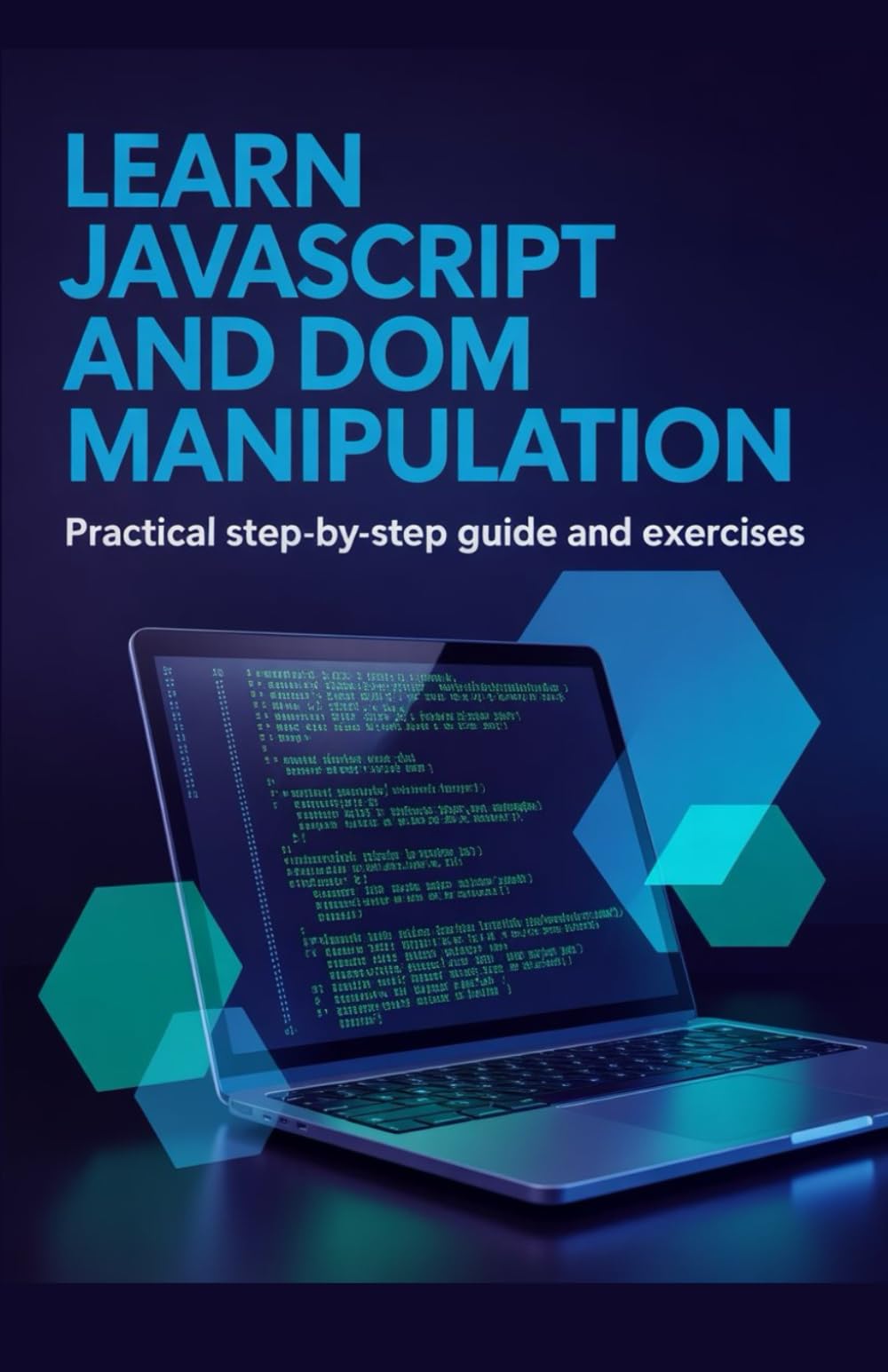 Learn JavaScript and DOM Manipulation: Practical Step-by-Step Guide and Exercises (Practical Programming Mastery Series)