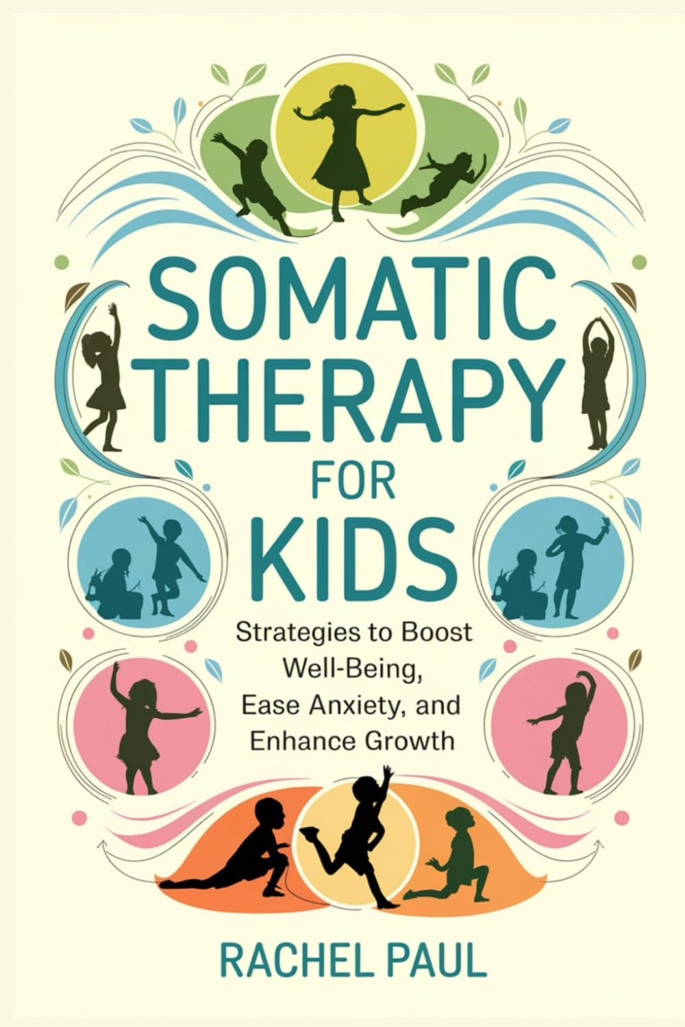 SOMATIC THERAPY FOR KIDS: Strategies to Boost Well-Being, Ease Anxiety and Enhance Growth
