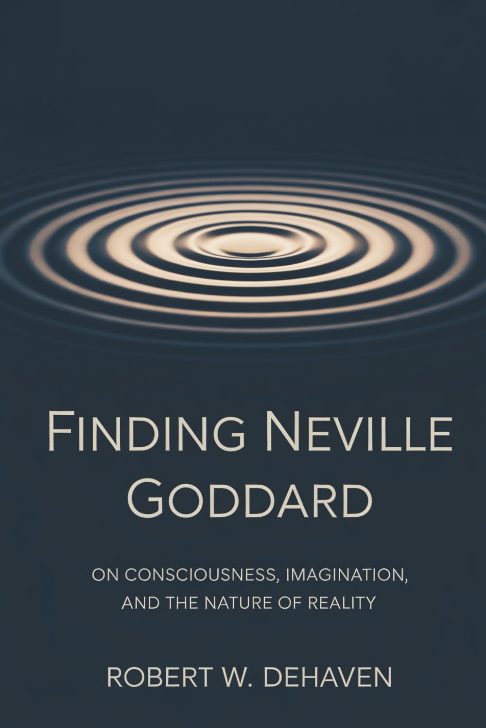 Finding Neville Goddard: On Consciousness, Imagination And The Nature of Reality (The "Finding..." Series)