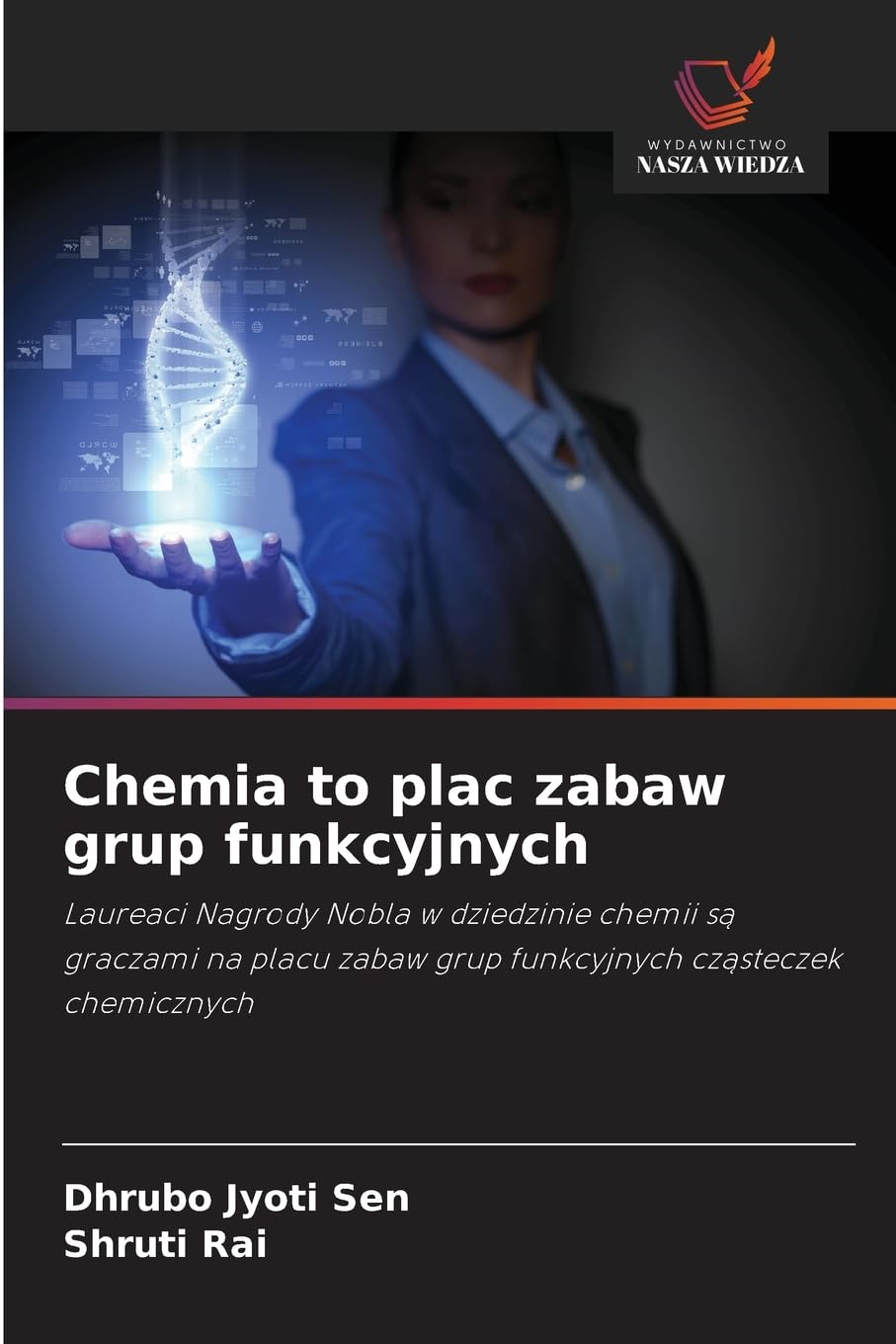 Chemia to plac zabaw grup funkcyjnych: Laureaci Nagrody Nobla w dziedzinie chemii s¿ graczami na placu zabaw grup funkcyjnych cz¿steczek chemicznych