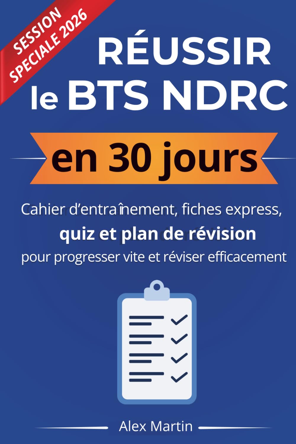 Réussir le BTS NDRC en 30 jours: Cahier d'entraînement, fiches express, quiz et plan de révision pour progresser vite et réviser efficacement