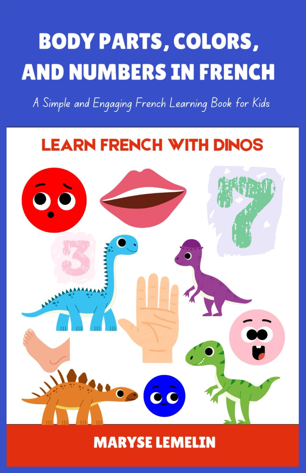 Body Parts, Colors, and Numbers in French: A Simple and Engaging French Learning Book for Kids (Learn French with Dinos)
