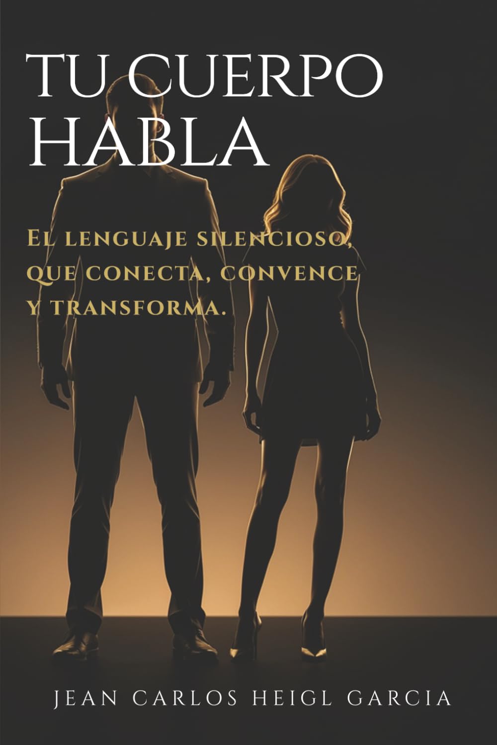 Tu Cuerpo Habla: El lenguaje silencioso que conecta, convence y transforma (Sistema para dejar de ser invisible)