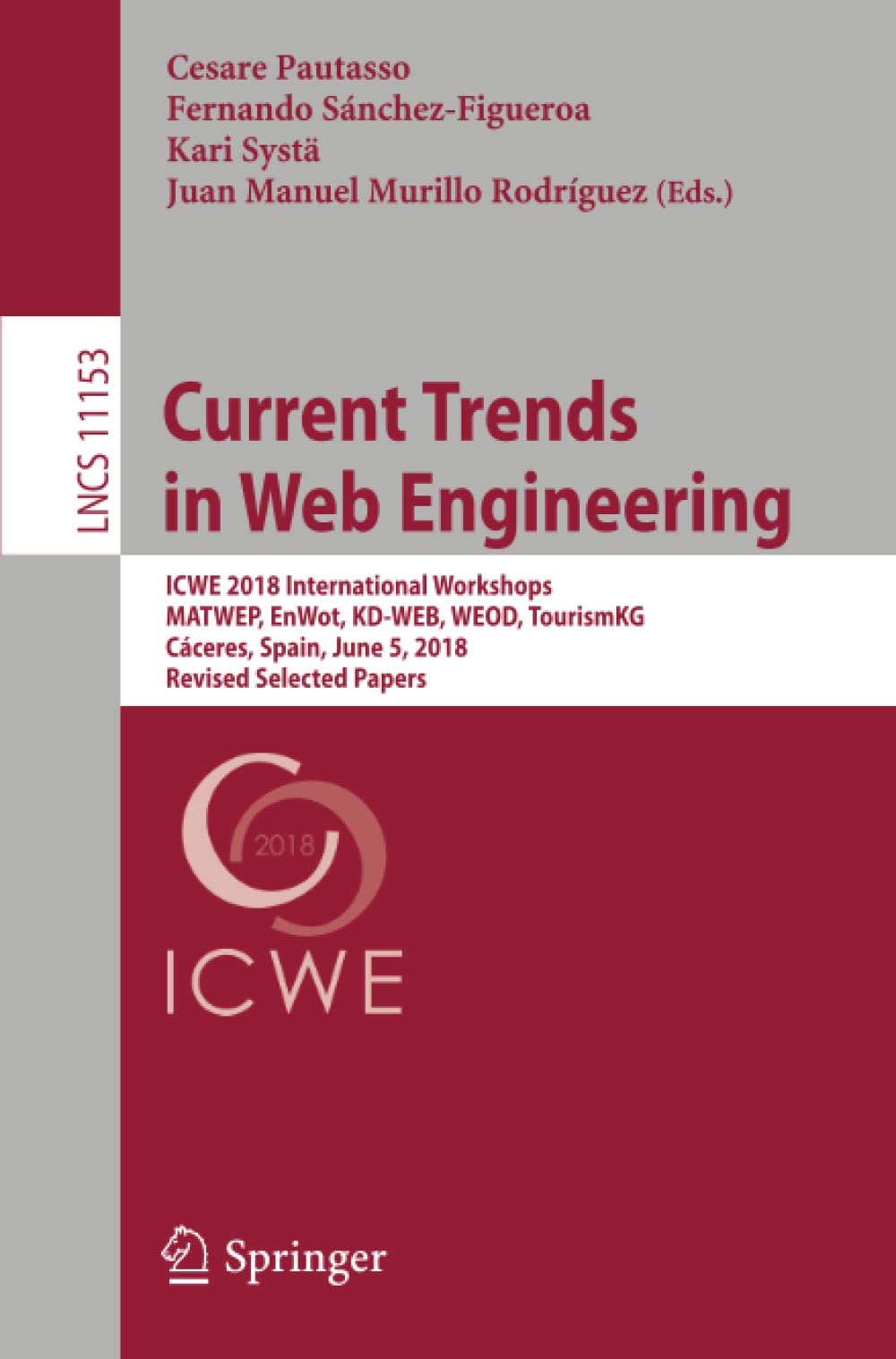 Current Trends in Web Engineering: ICWE 2018 International Workshops, MATWEP, EnWot, KD-WEB, WEOD, TourismKG, Cáceres, Spain, June 5, 2018, Revised ... 11153 (Lecture Notes in Computer Science)