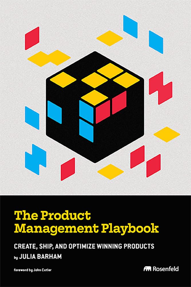 The Product Management Playbook: Create, Ship, and Optimize Winning Products