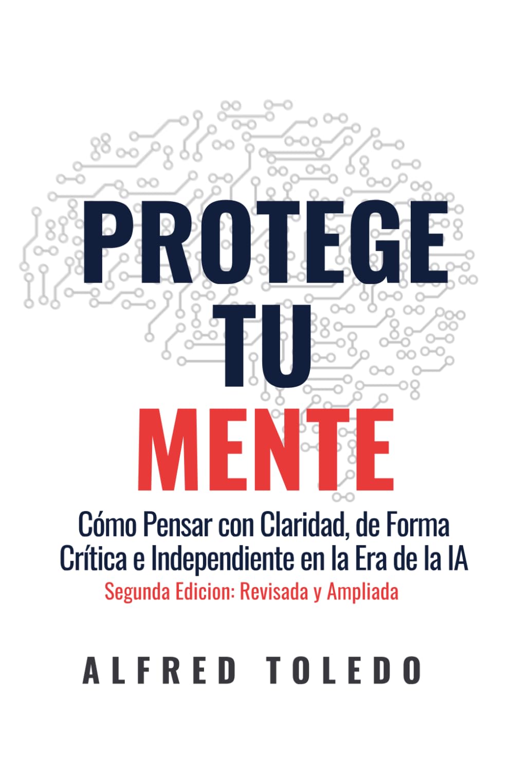 Protege Tu Mente Segunda Edicion: Revisada y Ampliada: Cómo Pensar con Claridad, de Forma Crítica e Independiente en la Era de la IA