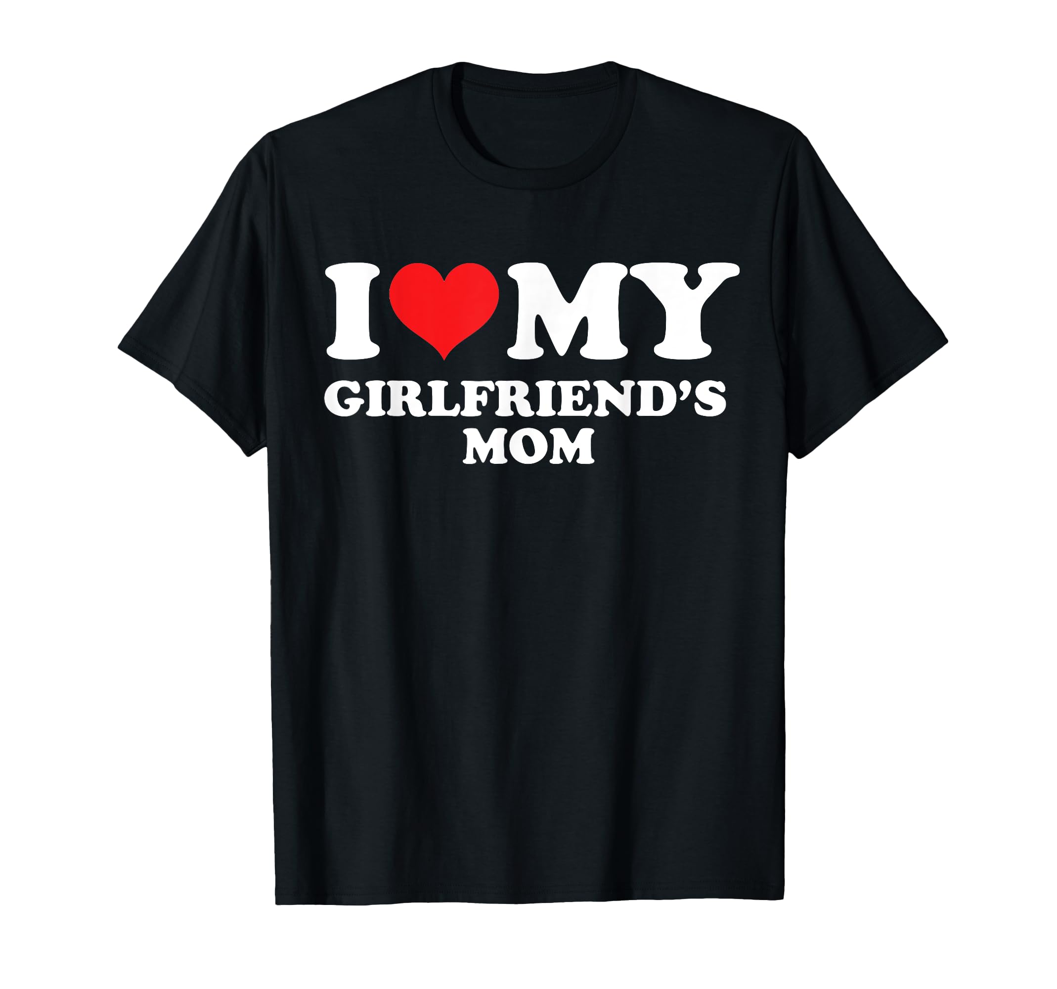 Amazon.com: I Love My Girlfriends Mom Funny Red Heart White Text T-Shirt :  Clothing, Shoes & Jewelry