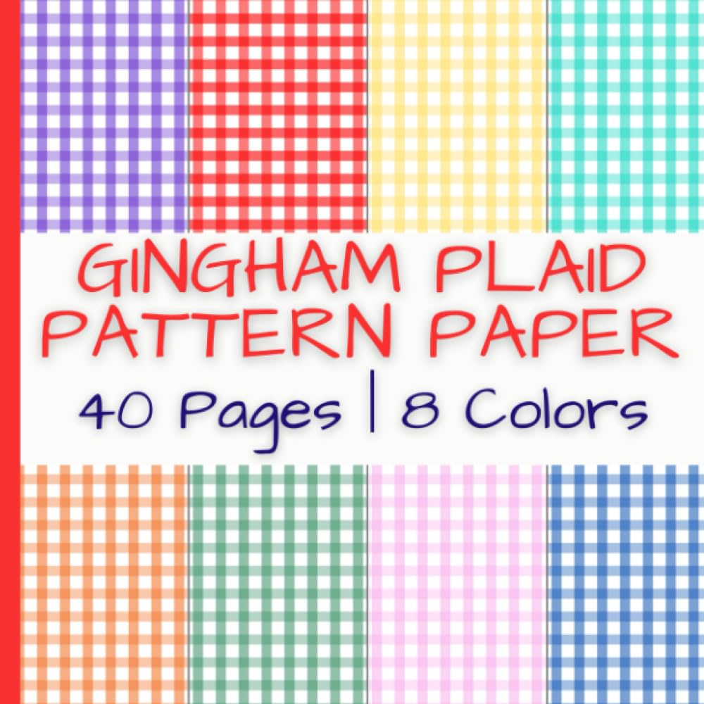 Gingham Plaid Pattern Paper: Colorful Scrapbook Paper | 40 Pages | 8 Colors | 5 Pages of Each Color | Double-Sided Non-Perforated Pages | 8.5 Inches by 8.5 Inches