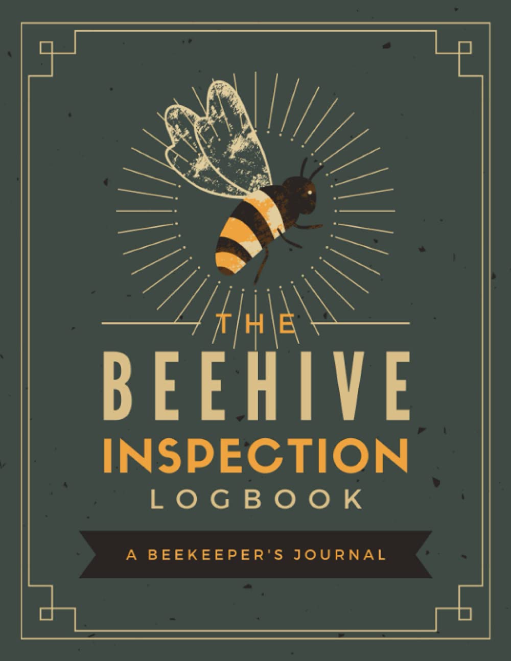 The Beehive Inspection Logbook: A Beekeeper's Journal | Colony Management, Care & Maintenance Notebook for Beginner or Advanced Apiarists | Track the Performance & Progress of up to 6 Hives