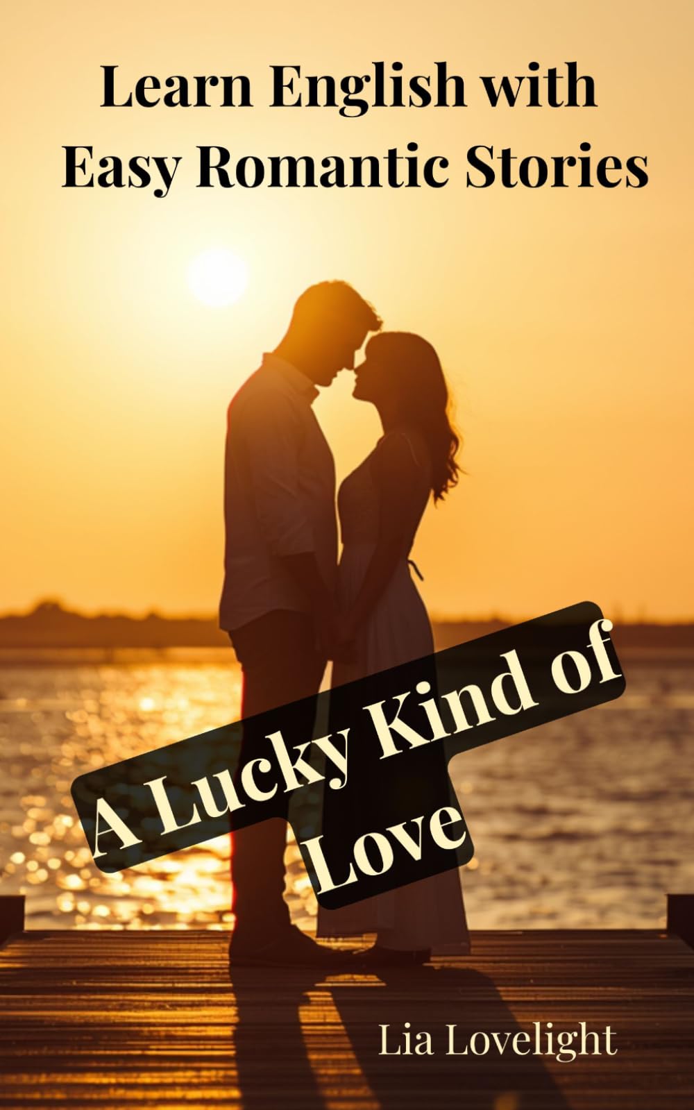 A Lucky Kind of Love: Romantic English Readers (Learn English with Easy Romantic Stories)