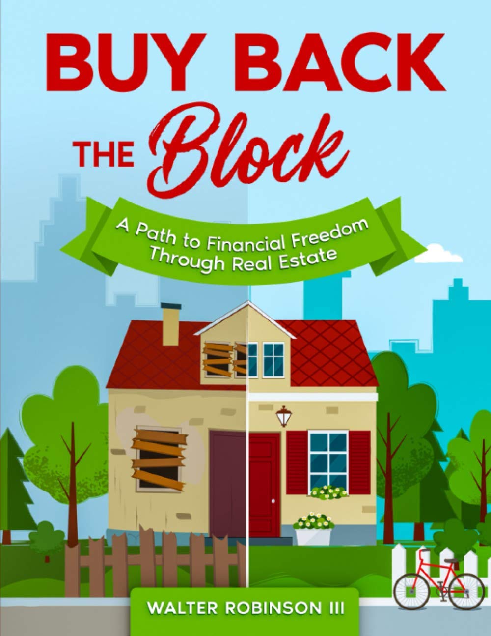 Buy Back the Block: A Path To Financial Freedom Through Real Estate