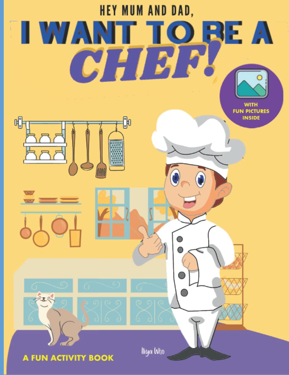 I Want to Be A Chef: For Kids Age 3 to 7 Who Want to Be Chefs