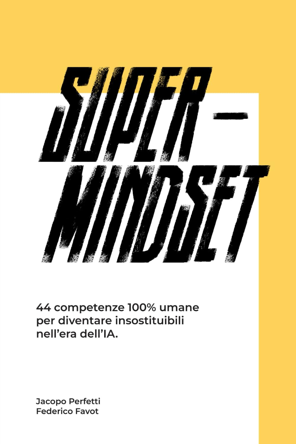 Super Mindset: 44 competenze 100% umane per diventare insostituibili nell’era dell’IA.