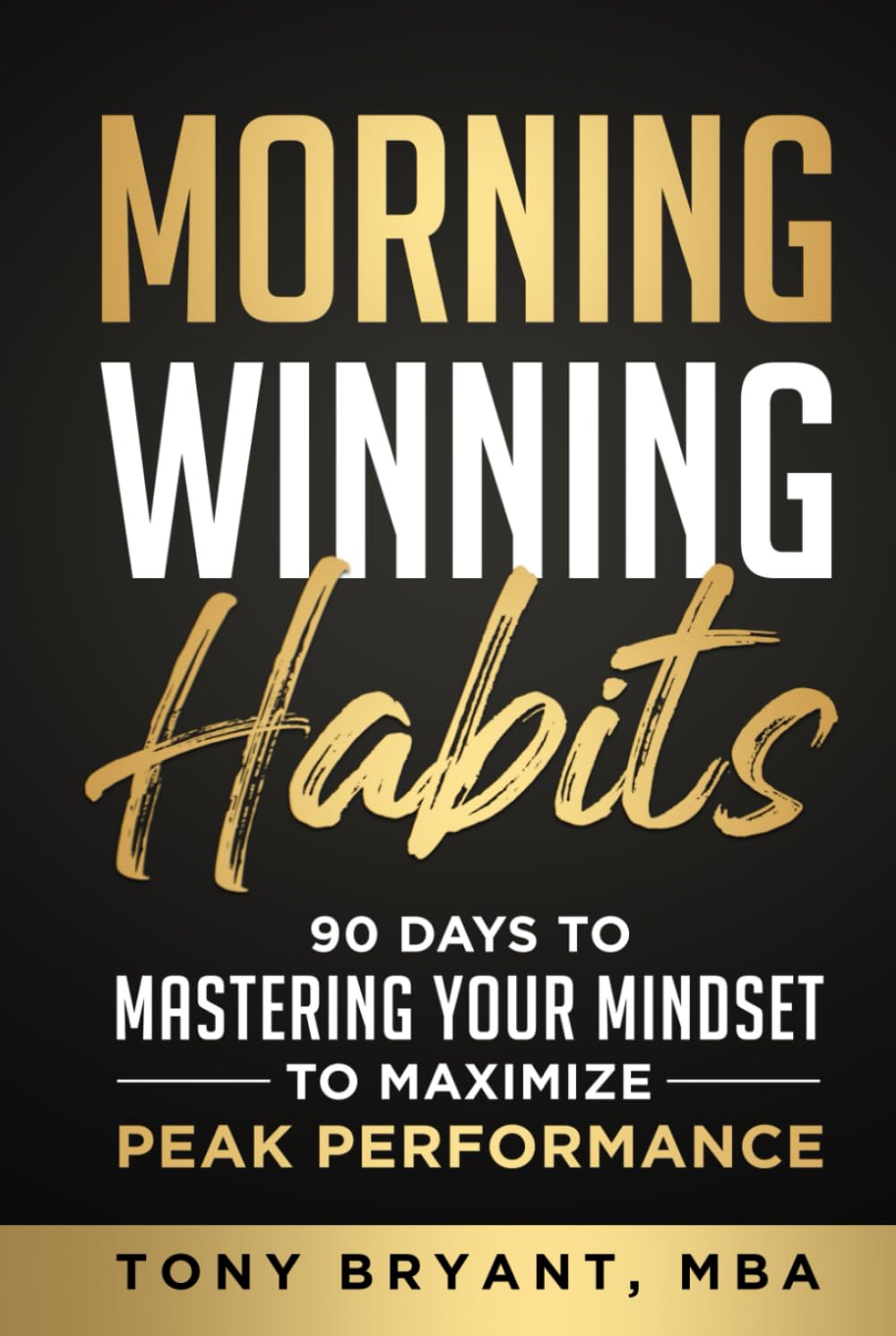 MORNING WINNING HABITS: 90 Days to Mastering Your Mindset to Maximize Peak Performance