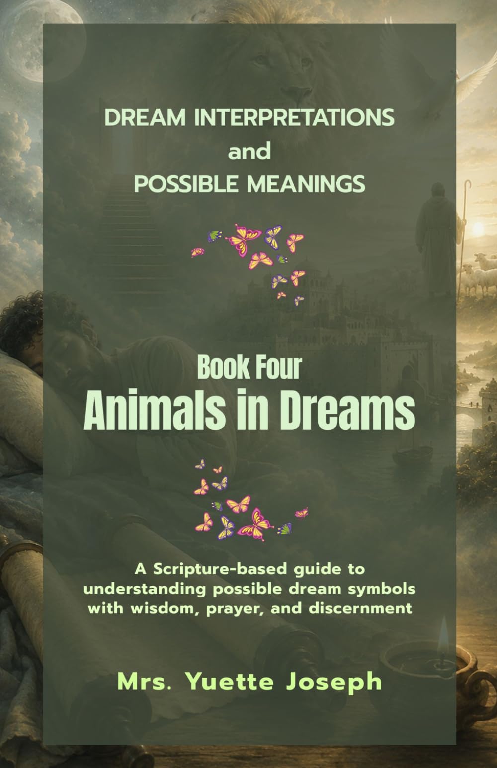 Animals in Dreams: A Scripture-based guide to understanding possible dream symbols with wisdom, prayer, and discernment (Dream Interpretations and Possible Meanings)